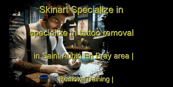 Skinart Specialize in specialize in tattoo removal in Saint Aubin En Bray area | RemovalTraining | RemovalClasses | SkinartTraining-France